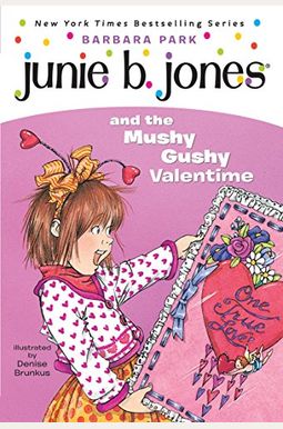 Junie B. Jones And The Mushy Gushy Valentime Junie B. Jones And The Mushy Gushy Valentime