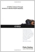 Crazy: A Father's Search Through America's Mental Health Madness