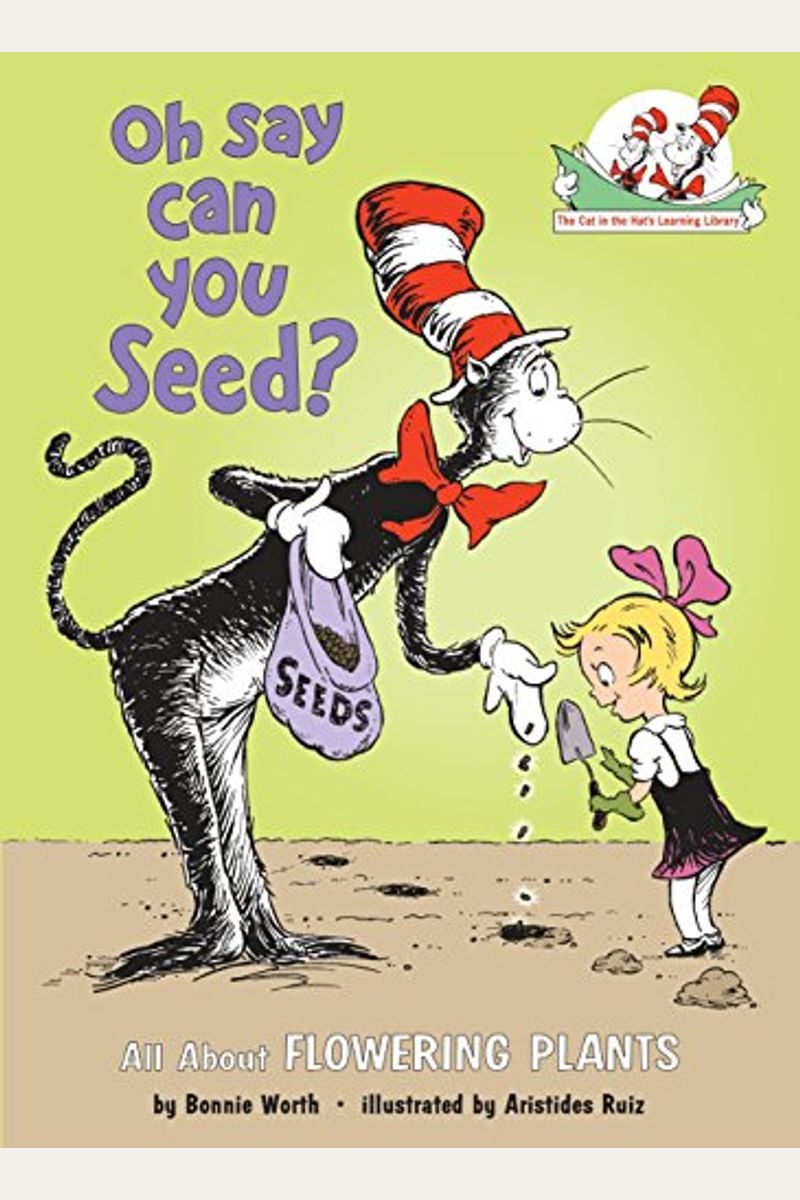Oh Say Can You Seed?: All About Flowering Plants (Cat In The Hat's Learning Library)