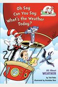 Oh Say Can You Say What's The Weather Today?: All About Weather (Cat In The Hat's Learning Library)