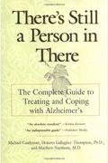 There's Still a Person in There: The Complete Guide to Treating and Coping with Alzheimer's