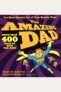 The Amazing Dad: More than 400 Ways to Wow the Kids