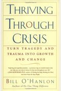 Thriving Through Crisis: Turn Tragedy And Trauma Into Growth And Change