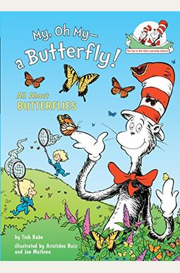 My, Oh My--A Butterfly!: All About Butterflies (Cat In The Hat's Learning Library) My, Oh My--A Butterfly!: All About Butterflies (Cat In The Hat's Learning Library)
