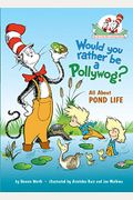 Would You Rather Be A Pollywog: All About Pond Life (Cat In The Hat's Learning Library)