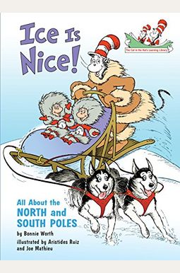 Ice Is Nice!: All About The North And South Poles (Cat In The Hat's Learning Library) Ice Is Nice!: All About The North And South Poles (Cat In The Hat's Learning Library)