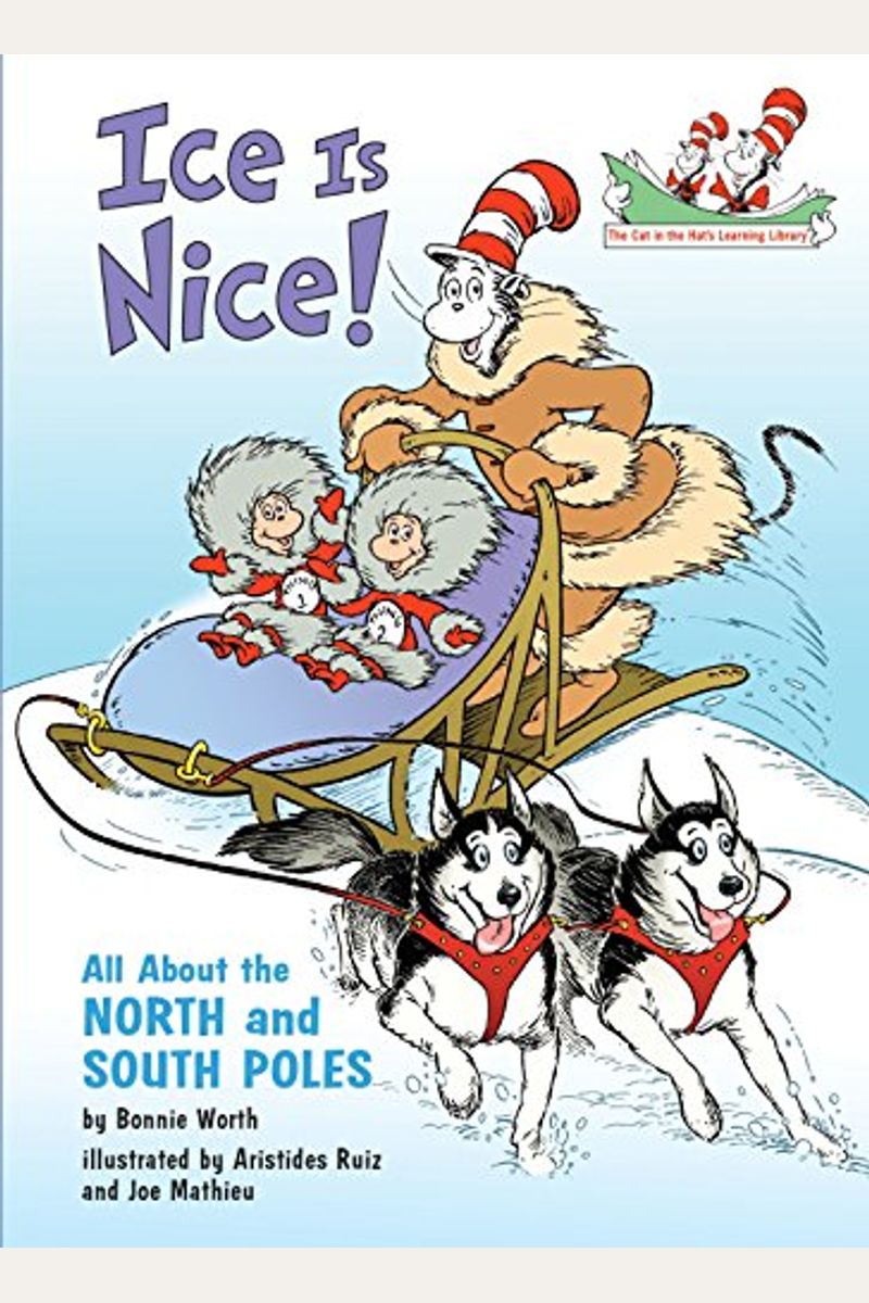 Ice Is Nice!: All About The North And South Poles (Cat In The Hat's Learning Library)