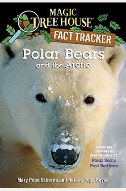 Polar Bears And The Arctic: A Nonfiction Companion To Magic Tree House #12: Polar Bears Past Bedtime Polar Bears And The Arctic: A Nonfiction Companion To Magic Tree House #12: Polar Bears Past Bedtime