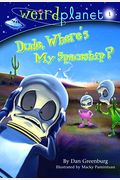 Dude, Where's My Spaceship? (Weird Planet, No. 1)