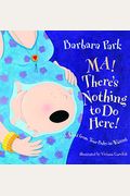Ma! There's Nothing To Do Here!: A Word From Your Baby-In-Waiting