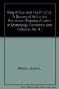 King Arthur And His Knights: A Survey Of Arthurian Romance