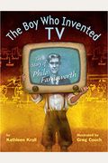 The Boy Who Invented Tv: The Story Of Philo Farnsworth