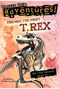 Finding The First T. Rex (Totally True Adventures): How A Giant Meat-Eater Was Dug Up...