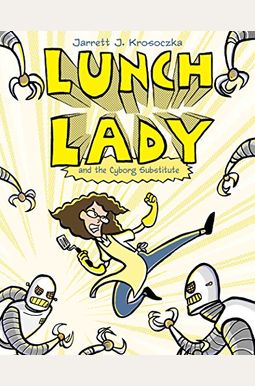 Lunch Lady And The Cyborg Substitute: Lunch Lady #1 Lunch Lady And The Cyborg Substitute: Lunch Lady #1