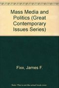 Mass Media and Politics (Great Contemporary Issues Series)