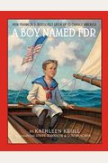 A Boy Named Fdr: How Franklin D. Roosevelt Grew Up To Change America
