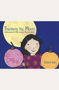 Thanking The Moon: Celebrating The Mid-Autumn Moon Festival Thanking The Moon: Celebrating The Mid-Autumn Moon Festival