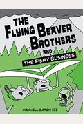 The Flying Beaver Brothers And The Fishy Business: (A Graphic Novel)