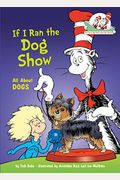 If I Ran The Dog Show: All About Dogs (Cat In The Hat's Learning Library)