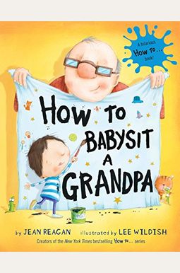 How To Babysit A Grandpa: A Book For Dads, Grandpas, And Kids How To Babysit A Grandpa: A Book For Dads, Grandpas, And Kids