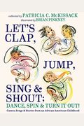 Let's Clap, Jump, Sing & Shout; Dance, Spin & Turn It Out!: Games, Songs, And Stories From An African American Childhood