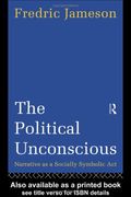 The Political Unconscious: Narrative As A Socially Symbolic Act