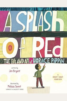 A Splash Of Red: The Life And Art Of Horace Pippin A Splash Of Red: The Life And Art Of Horace Pippin
