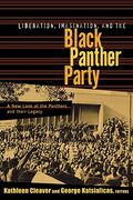 Liberation, Imagination and the Black Panther Party: A New Look at the Black Panthers and their Legacy