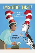 Imagine That!: How Dr. Seuss Wrote The Cat In The Hat