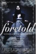 Foretold: 14 Tales Of Prophecy And Prediction