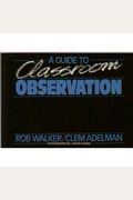 A Guide to Classroom Observation (Education Paperbacks)