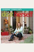 Joanne Liebeler's Do It Herself: Everything You Need To Know To Fix, Maintain, And Improve Your Home