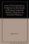 The Use Of Documentary Evidence In The Study Of Roman Imperial History