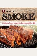 Weber's Smoke: A Guide To Smoke Cooking For Everyone And Any Grill