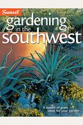 Gardening In The Southwest: A Wealth Of Great Ideas For Your Garden
