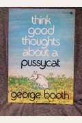Think Good Thoughts About A Pussycat