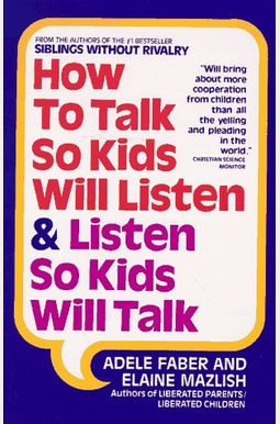 How to Talk So Kids Will Listen and Listen So Kids Will Talk How to Talk So Kids Will Listen and Listen So Kids Will Talk