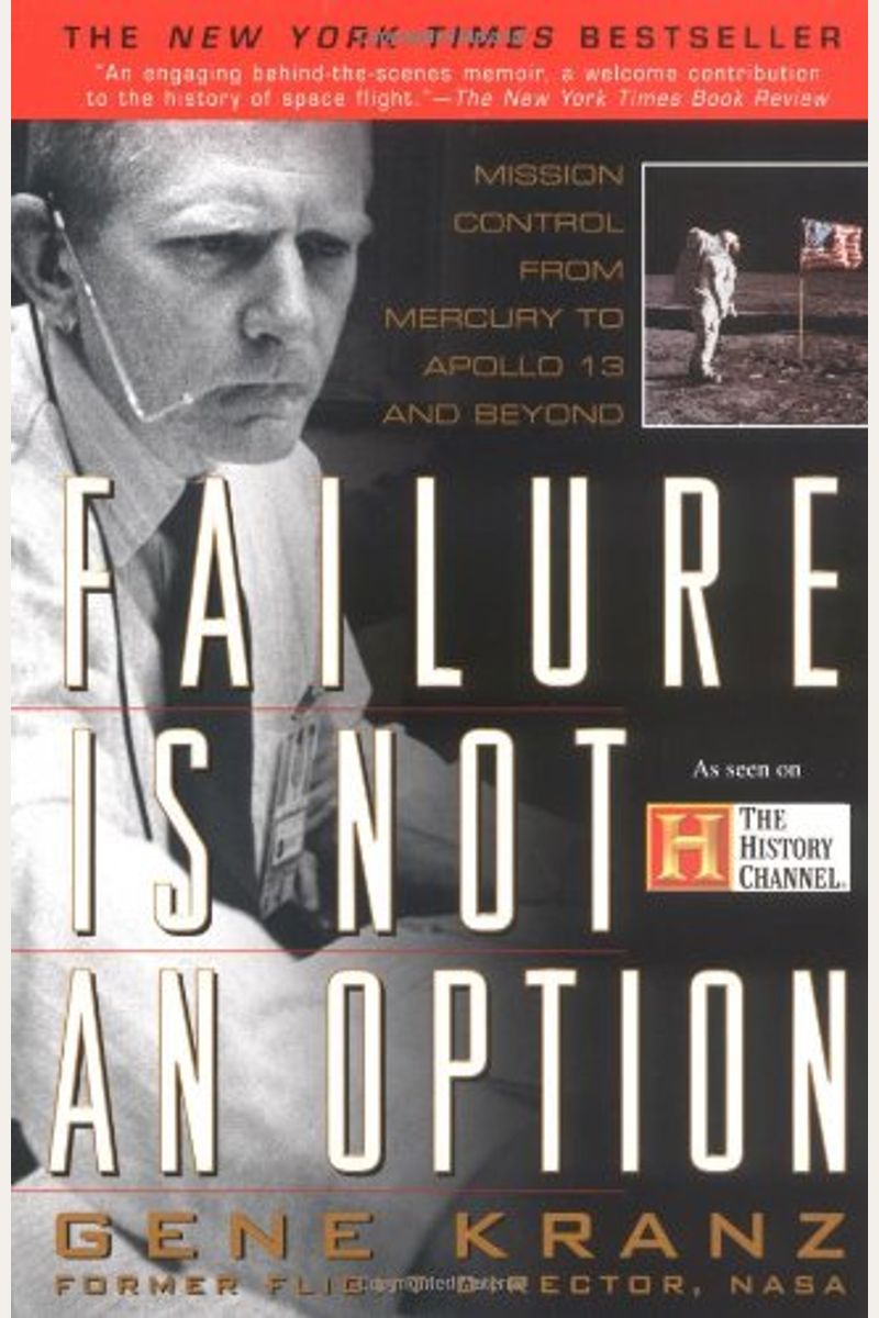 Failure Is Not An Option: Mission Control From Mercury To Apollo 13 And Beyond