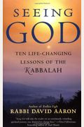 Seeing God: Ten Life-Changing Lessons Of The Kabbalah