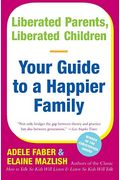 Liberated Parents, Liberated Children: Your Guide To A Happier Family