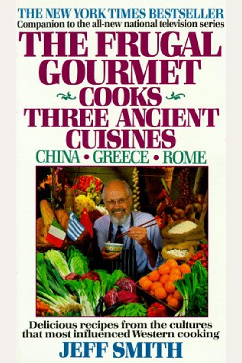 The Frugal Gourmet Cooks Three Ancient Cuisines: China * Greece * Rome