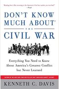 Don't Know Much About(R) The Civil War: Everything You Need To Know About America's Greatest Conflict But Never Learned