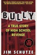 Bully: Does Anyone Deserve To Die?: A True Story Of High School Revenge