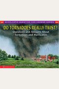 Do Tornadoes Really Twist?: Questions And Answers About Tornadoes And Hurricanes