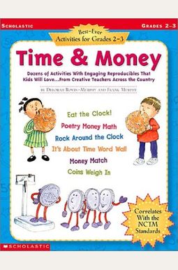 Time & Money: Dozens of Activities with Engaging Reproducibles That Kids Will Love...from Creative Teachers Across the Country; Grad (Best-Ever Activities for Grades 2-3) Time & Money: Dozens of Activities with Engaging Reproducibles That Kids Will Love...from Creative Teachers Across the Country; Grad (Best-Ever Activities for Grades 2-3)