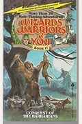 Conquest Of The Barbarians (Wizards, Warriors & You Ser., No. 17)