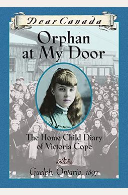 Orphan At My Door The Home Child Diary Of Victoria Cope Orphan At My Door The Home Child Diary Of Victoria Cope
