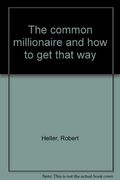 The common millionaire and how to get that way