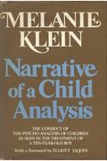 Narrative Of A Child Analysis: The Conduct Of The Psycho-Analysis Of Children As Seen In The Treatment Of A Ten-Year Old Boy
