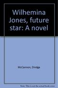 Wilhemina Jones, future star: A novel